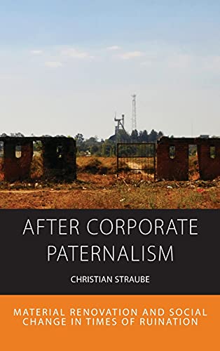 After Corporate Paternalism: Material Renovation and Social Change in Times of Ruination (Integration and Conflict Studies, 24, Band 24)