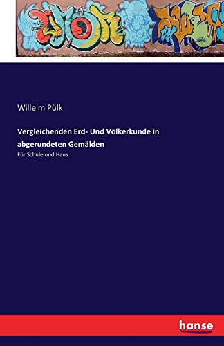 Vergleichenden Erd- Und Völkerkunde in abgerundeten Gemälden: Für Schule und Haus