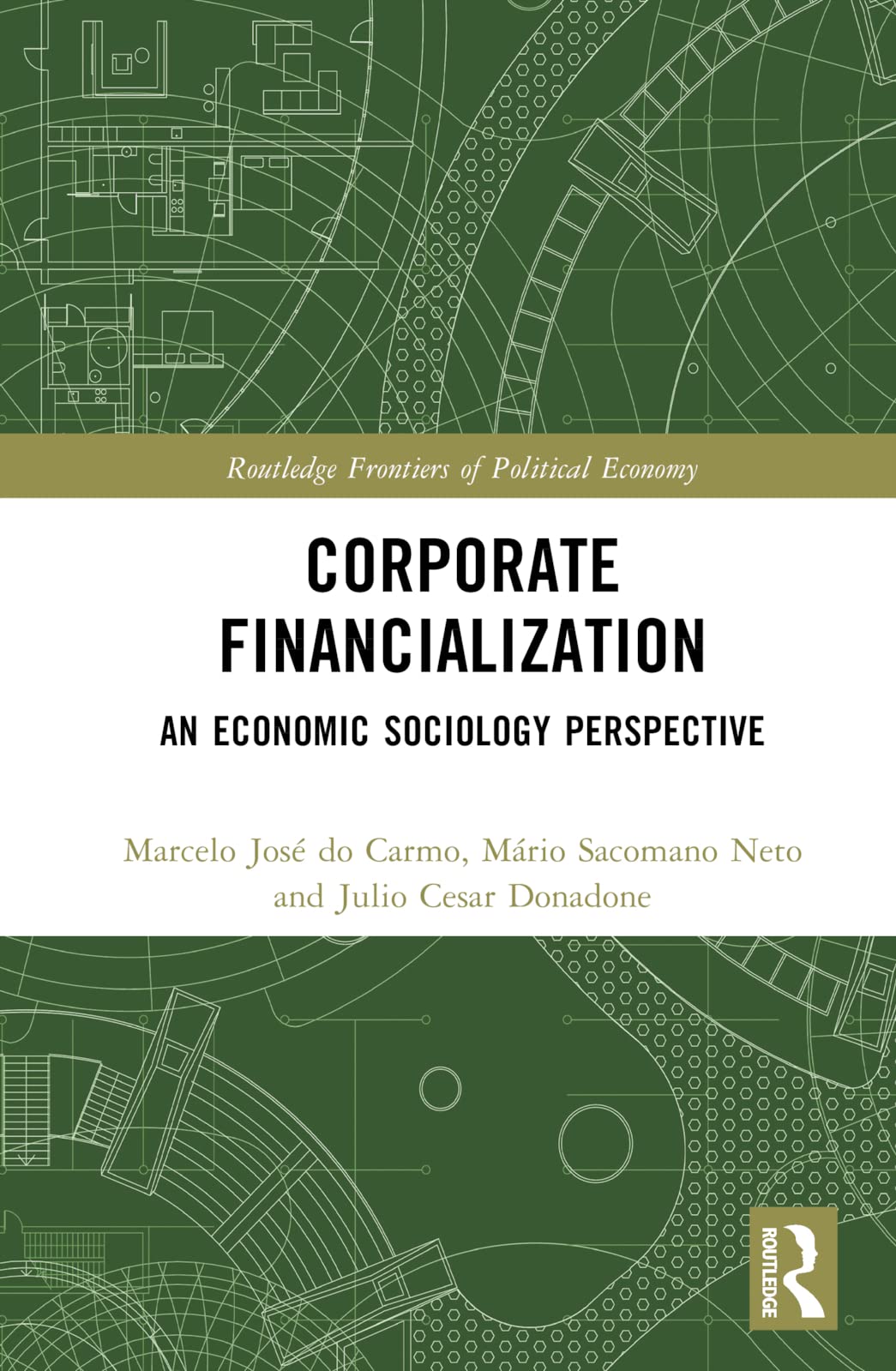 Corporate Financialization: An Economic Sociology Perspective (Routledge Frontiers of Political Economy)