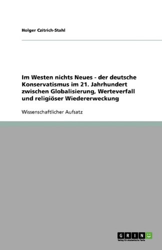 Im Westen nichts Neues - der deutsche Konservatismus im 21. Jahrhundert zwischen Globalisierung, Werteverfall und religiöser Wiedererweckung