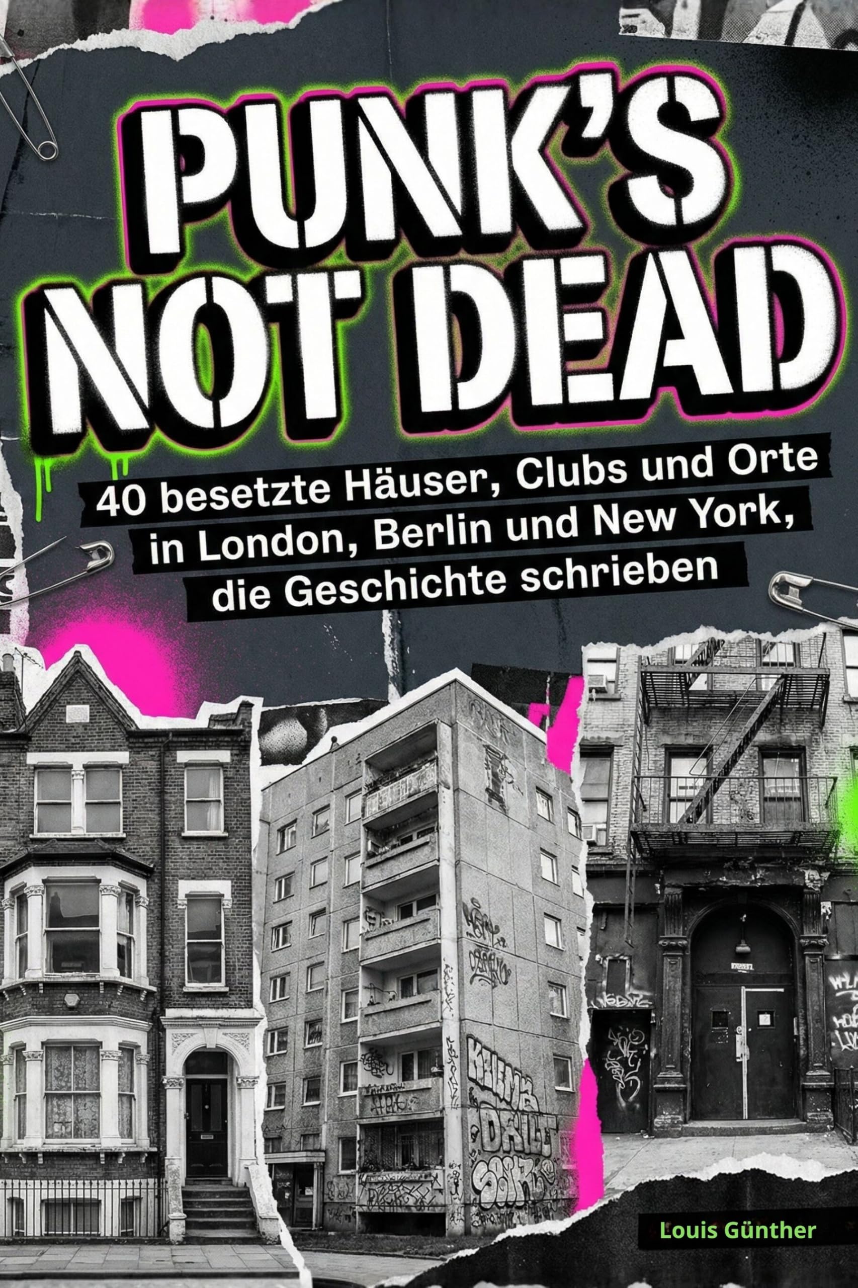 Punk's Not Dead: 40 besetzte Häuser, Clubs und Orte in London, Berlin und New York, die Geschichte schrieben