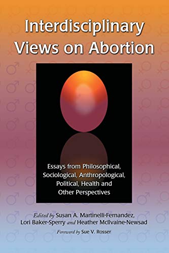 Interdisciplinary Views on Abortion: Essays from Philosophical, Sociological, Anthropological, Political, Health and Other Perspectives
