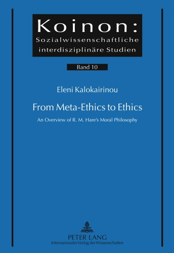 From Meta-Ethics to Ethics: An Overview of R. M. Hare's Moral Philosophy (Koinon: Sozialwissenschaftliche interdisziplinäre Studien)