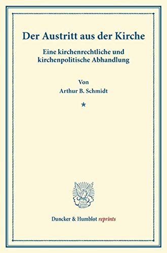 Der Austritt aus der Kirche.: Eine kirchenrechtliche und kirchenpolitische Abhandlung. (Duncker & Humblot reprints)