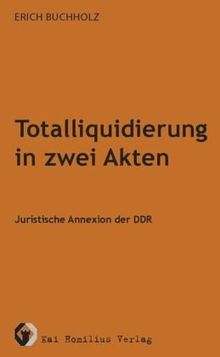 Totalliquidierung in zwei Akten: Juristische Annexion der DDR