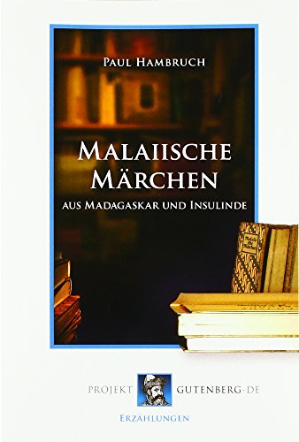 Malaiische Märchen: Aus Madagaskar und Insulinde
