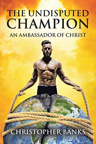 The Undisputed Champion: An Ambassador of Christ
