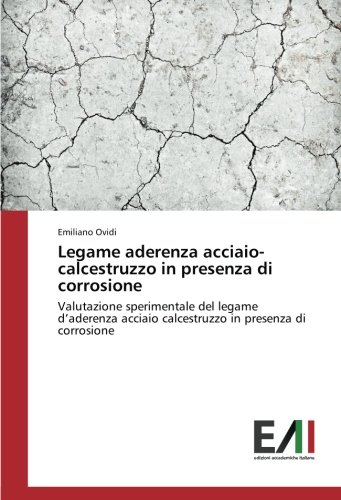 Legame aderenza acciaio-calcestruzzo in presenza di corrosione: Valutazione sperimentale del legame d’aderenza acciaio calcestruzzo in presenza di corrosione