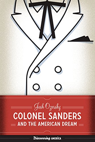 Josh Ozersky Colonel Sanders And The American Dream (Discovering America)