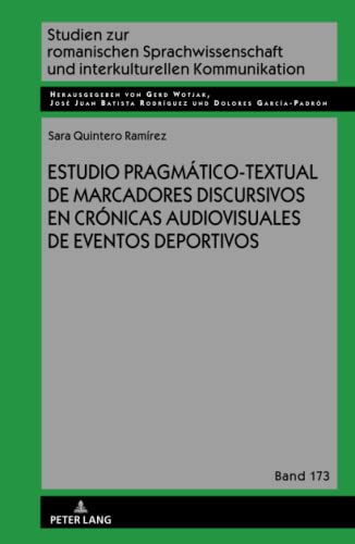 Estudio pragmático-textual de marcadores discursivos en crónicas audiovisuales de eventos deportivos (Studien zur romanischen Sprachwissenschaft und interkulturellen Kommunikation, Band 173)