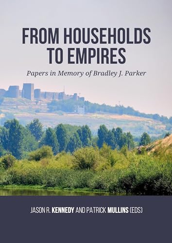 From Households to Empires: Papers in Memory of Bradley J. Parker