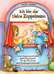 Ich bin der kleine Zappelmann: Neue Fingerspiellieder und Fingerspiele für die Kleinsten und für Kindergartenkinder