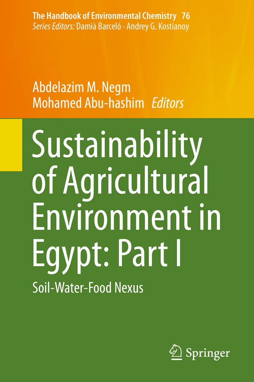 Sustainability of Agricultural Environment in Egypt: Part I: Soil-Water-Food Nexus (The Handbook of Environmental Chemistry, 76, Band 76)