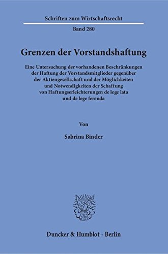 Grenzen der Vorstandshaftung.: Eine Untersuchung der vorhandenen Beschränkungen der Haftung der Vorstandsmitglieder gegenüber der Aktiengesellschaft ... ferenda. (Schriften zum Wirtschaftsrecht)