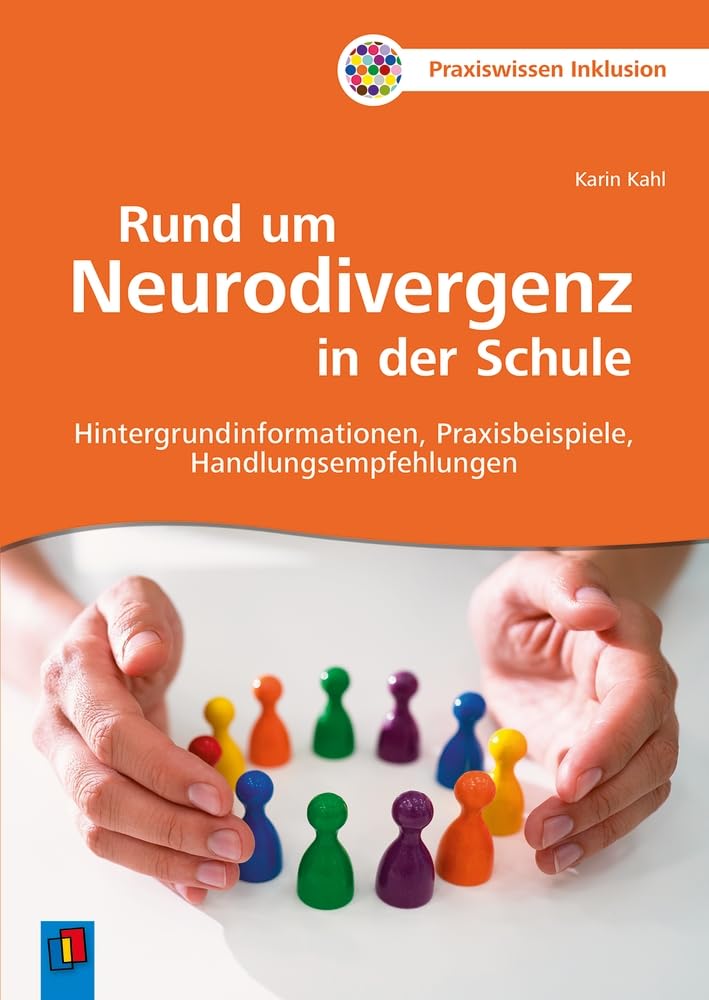 Rund um Neurodivergenz in der Schule: Hintergrundinformationen, Praxisbeispiele, Handlungsempfehlungen (Praxiswissen Inklusion)