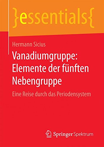 Vanadiumgruppe: Elemente der fünften Nebengruppe: Eine Reise durch das Periodensystem (essentials)