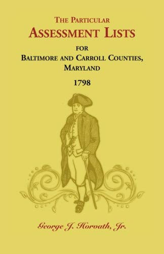 The Particular Assessment Lists For Baltimore And Carroll Counties, 1798