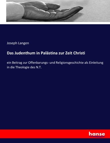 Das Judenthum in Palästina zur Zeit Christi: ein Beitrag zur Offenbarungs- und Religionsgeschichte als Einleitung in die Theologie des N.T.