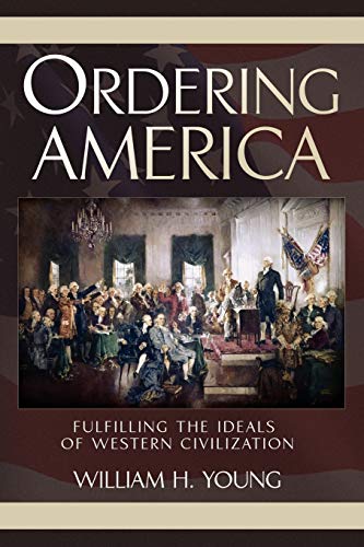 ORDERING AMERICA: Fulfilling the Ideals of Western Civilization