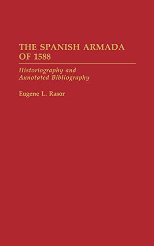 The Spanish Armada of 1588: Historiography and Annotated Bibliography (Bibliographies of Battles & Leaders, Band 10)