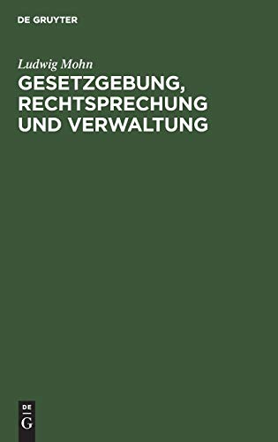 Gesetzgebung, Rechtsprechung und Verwaltung: Eine Zusammenstellung der wichtigsten geltenden Gesetze, Verordnungen, Anordnungen und Befehle, ... durch die aktuellen Fragen der heutigen Zeit