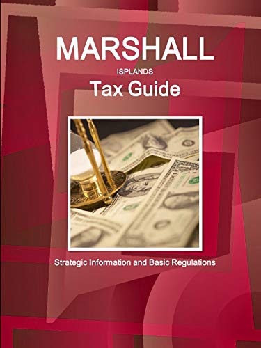 Marshall Islands Tax Guide: Strategic Information and Basic Regulations (World Business and Investment Library)