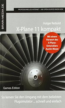 X-Plane 11 kompakt: So lernen Sie den Umgang mit dem beliebten Flugsimulator ... schnell und einfach