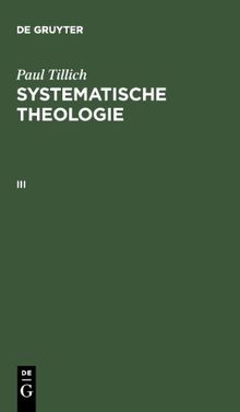 Tillich, Paul: Systematische Theologie: Systematische Theologie, Bd.3: Das Leben und der Geist. Die Geschichte und das Reich Gottes: Bd. III