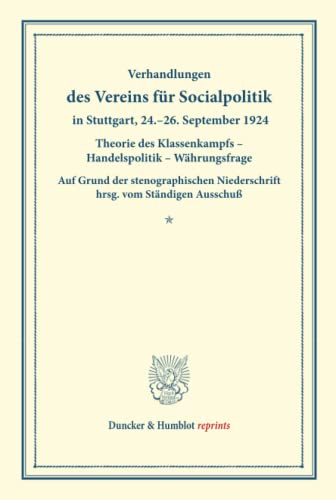Theorie des Klassenkampfs – Handelspolitik – Währungsfrage.: Verhandlungen des Vereins für Sozialpolitik in Stuttgart, 24.¿26. September 1924. Auf ... 170). (Duncker & Humblot reprints, Band 17)