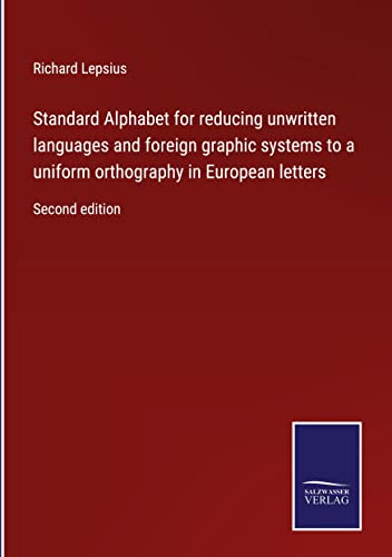 Standard Alphabet for reducing unwritten languages and foreign graphic systems to a uniform orthography in European letters: Second edition