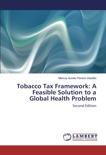 Tobacco Tax Framework: A Feasible Solution to a Global Health Problem: Second Edition