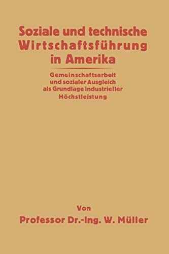 Soziale und technische Wirtschaftsführung in Amerika: Gemeinschaftsarbeit und sozialer Ausgleich als Grundlage Industrieller Höchstleistung