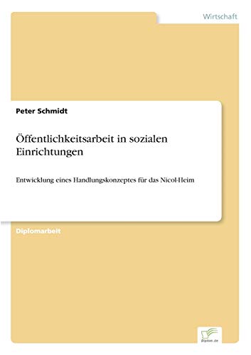Öffentlichkeitsarbeit in sozialen Einrichtungen: Entwicklung eines Handlungskonzeptes für das Nicol-Heim