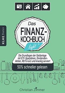 Das Finanzkochbuch light: Die Grundlage der Geldanlage mit ETF-Sparplänen, Dividenden-Aktien, REITs kurz und knackig serviert