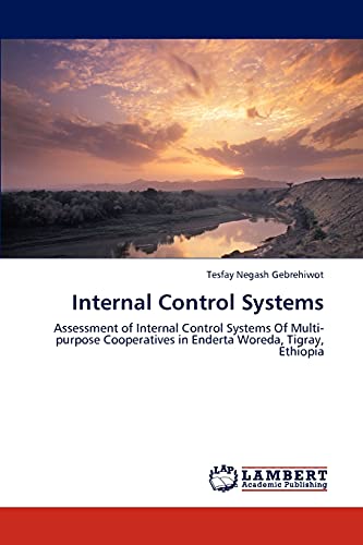 Internal Control Systems: Assessment of Internal Control Systems Of Multi-purpose Cooperatives in Enderta Woreda, Tigray, Ethiopia
