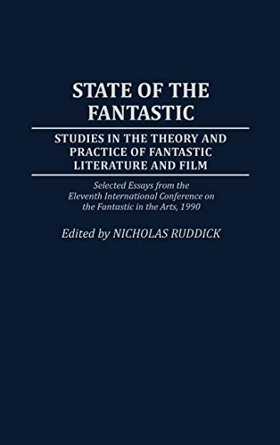 State of the Fantastic: Studies in the Theory and Practice of Fantastic Literature and Film (Contributions to the Study of Science Fiction and Fantasy, Band 50)