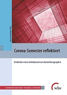 Corona-Semester reflektiert: Einblicke einer kollaborativen Autoethnographie (Innovative Hochschule: digital - international - transformativ)