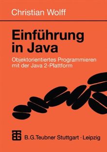 Einführung in Java. Objektorientiertes Programmieren mit der Java 2-Plattform (Informatik & Praxis)