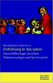 Die Einführung in das Leben: Pastoraltheologie zwischen Phänomenologie und Spiritualität