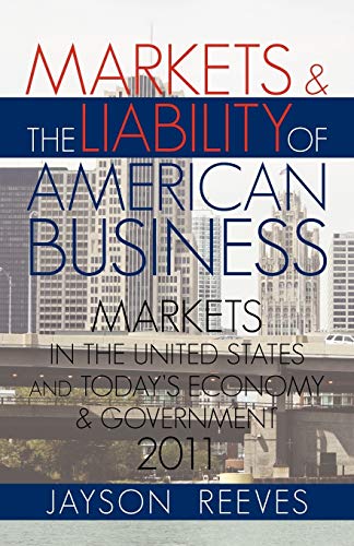 Markets & The Liability of American Business: 2011 Markets In The United States and Today's Economy & Government
