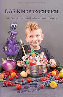 DAS Kinderkochbuch: Mit Geschichten von Professor Krümmelkeks