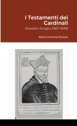 I Testamenti dei Cardinali: Desiderio Scaglia (1567-1639)