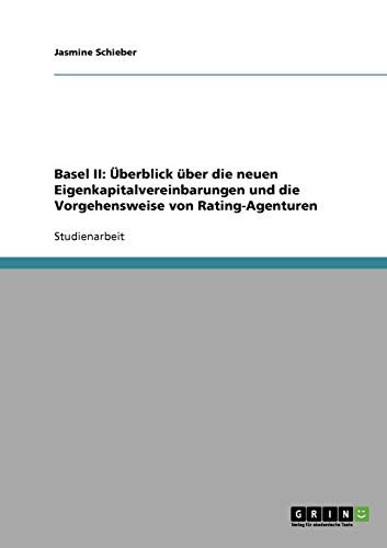 Basel II: Überblick über die neuen Eigenkapitalvereinbarungen und die Vorgehensweise von Rating-Agenturen