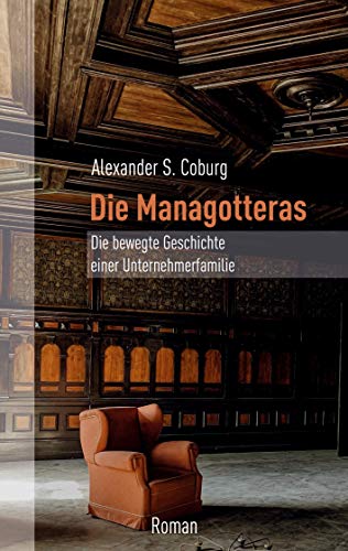 Die Managotteras: Die bewegte Geschichte einer Unternehmerfamilie