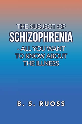 The Subject of Schizophrenia - All You Want To Know About The Illness