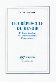 Le crépuscule du devoir : l'éthique indolore des nouveaux temps démocratiques