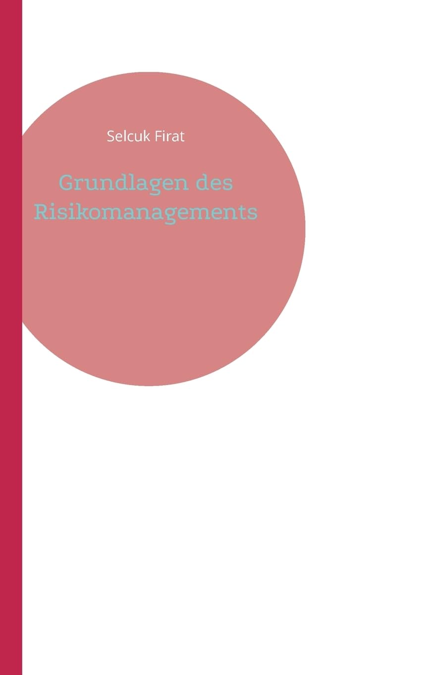 Grundlagen des Risikomanagements: Anwendung von betriebswirtschaftlichen Vor-gängen in kritischen Unternehmenslagen