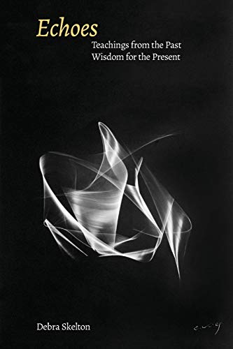 Debra Skelton Echoes, Teachings From The Past, Wisdom For The Present