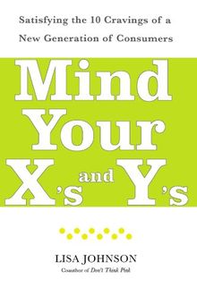 Mind Your X's and Y's: Satisfying the 10 Cravings of a New Generation of Consumers