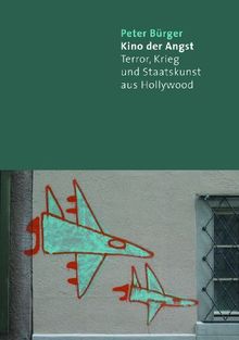 Kino der Angst: Terror, Krieg und Staatskunst aus Hollywood